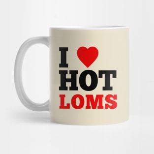 I Love Hot Loms Mug